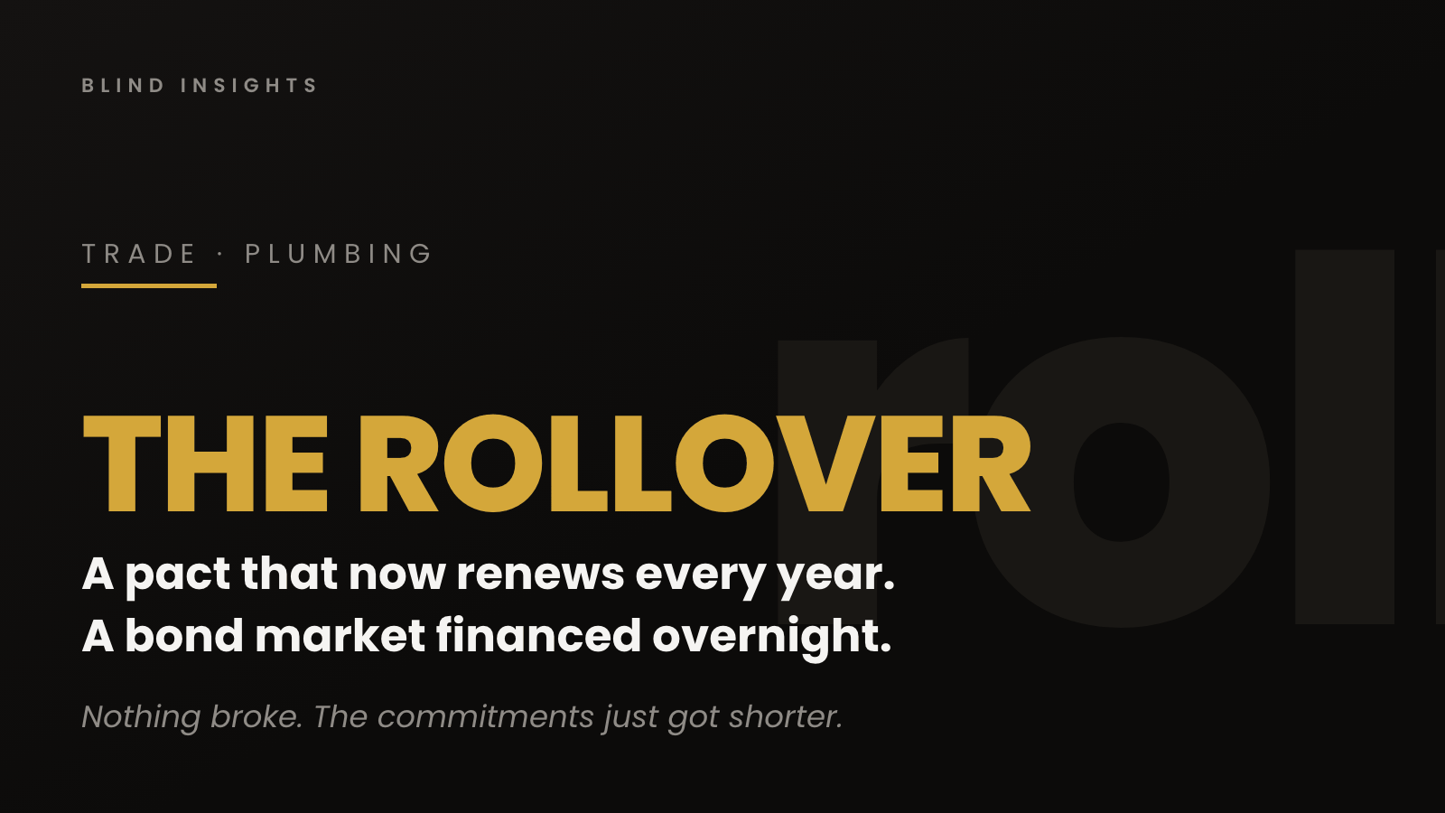 The Rollover — a pact that now renews every year, a bond market financed overnight